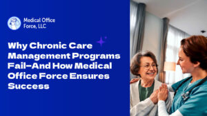 Why Chronic Care Management (CCM) Programs Fail—And How Medical Office Force Ensures Success